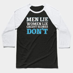 Men lie women lie credit scores don't Baseball T-Shirt